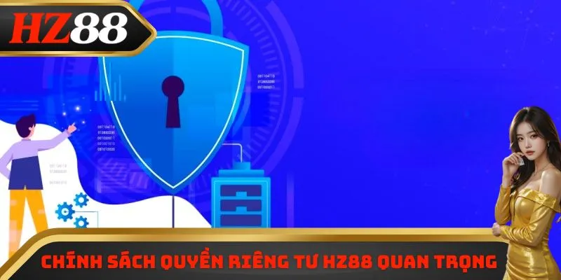 Chính sách quyền riêng tư HZ88 quan trọng