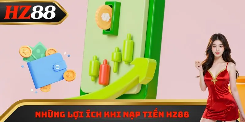 Những lợi ích khi nạp tiền HZ88